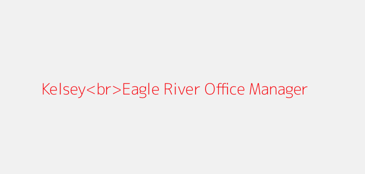Kelsey<br>Eagle River Office Manager